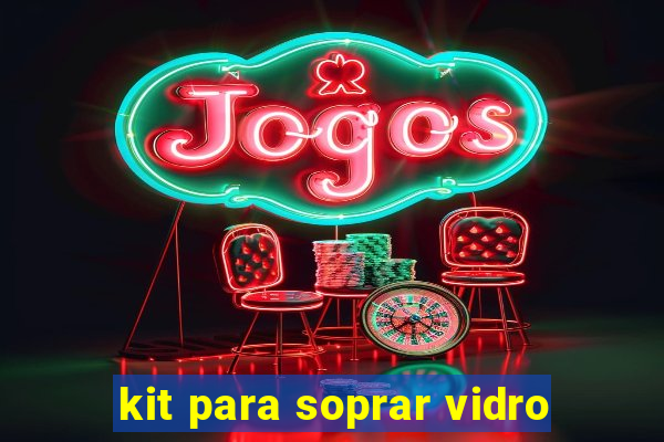 kit para soprar vidro